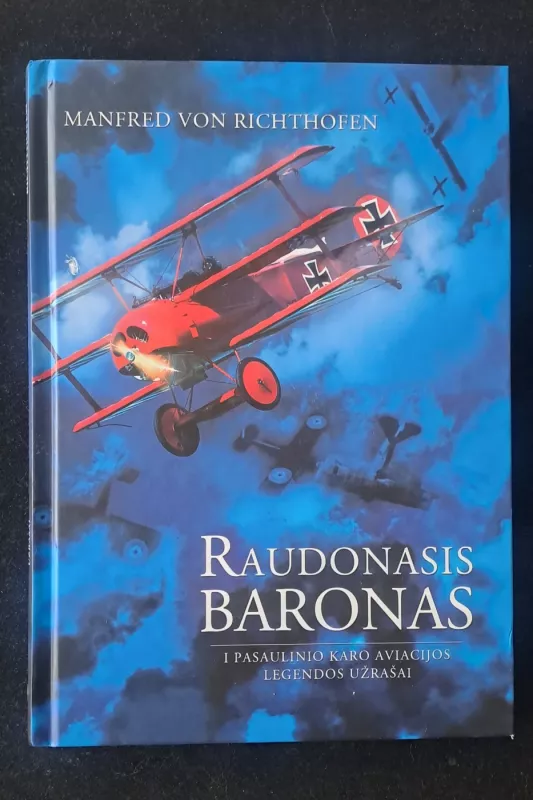 Raudonasis baronas. I Pasaulinio karo aviacijos legendos užrašai - Manfred von Richthofen Manfred von Richthofen, knyga 2