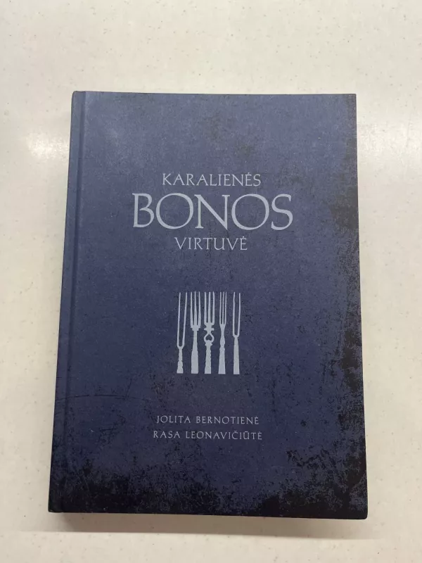 Karalienės Bonos virtuvė - Jolita Bernotienė Rasa Leonavičiūtė, knyga 2