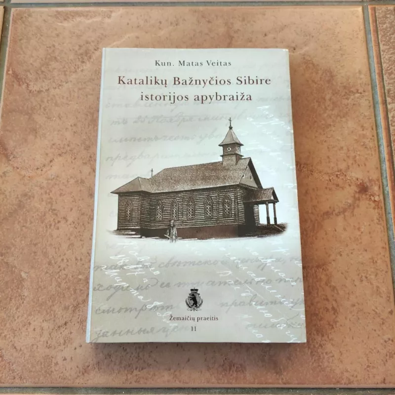 Katalikų Bažnyčios Sibire istorijos apybraiža - Matas Veitas, knyga 2