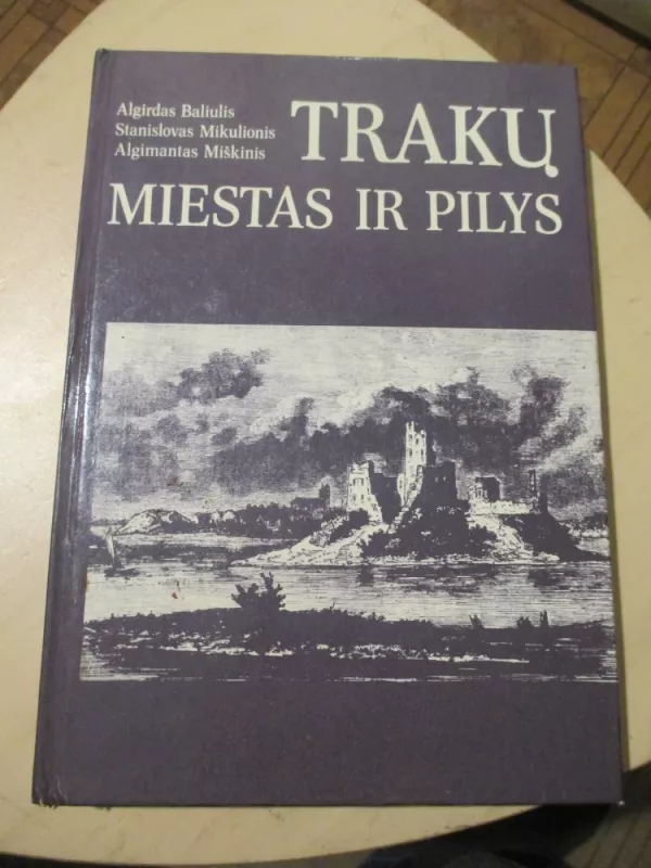 Trakų miestas ir pilys - Algirdas Baliulis, knyga 3