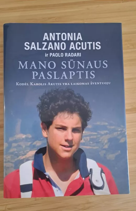 MANO SŪNAUS PASLAPTIS: Kodėl Karolis Akutis laikomas šventuoju. - Antonija Salzano Akutis, Antonija Salzano Akutis, Paolo Rodari, knyga 2