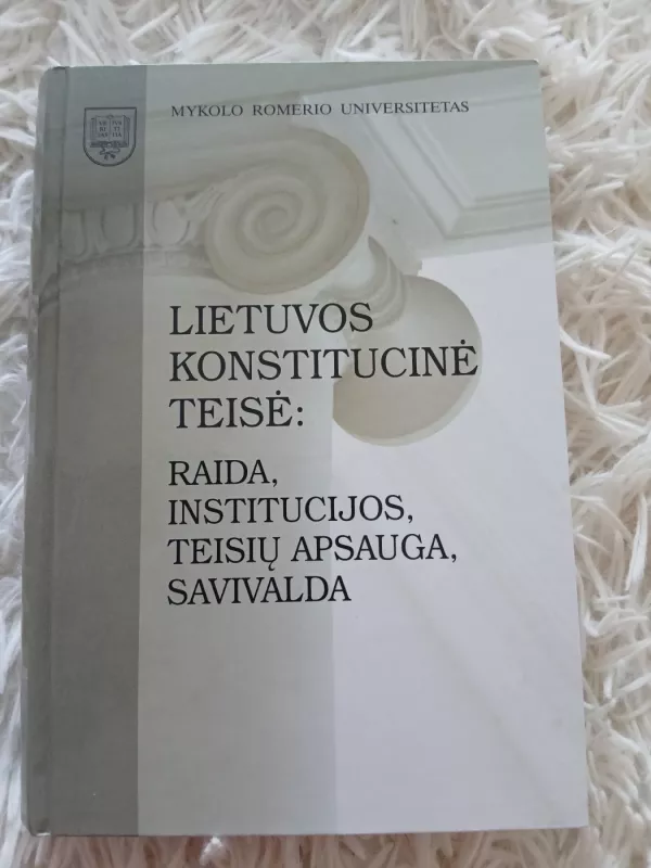 Lietuvos konstitucinė teisė: raida, institucijos, teisių apsauga, savivalda - Autorių Kolektyvas, knyga 3