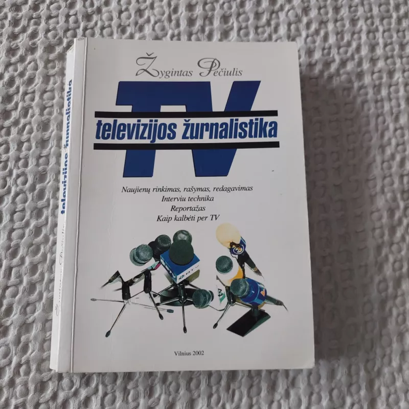 Televizijos žurnalistika - Žygintas Pečiulis, knyga 2