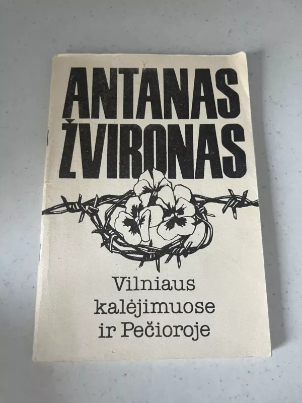 Vilniaus kalėjimuose ir Pečioroje - Antanas Žvironas, knyga 2