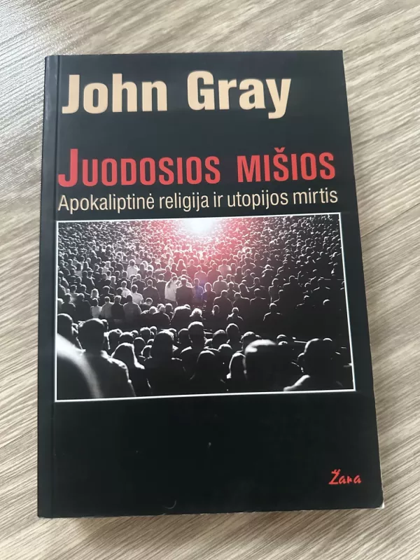 Juodosios mišios. Apokaliptinė religija ir utopijos mirtis - John Gray, knyga 2