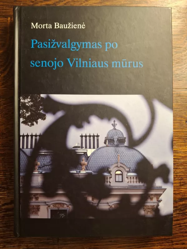 Pasižvalgymas po senojo Vilniaus mūrus - Morta Baužienė, knyga 2