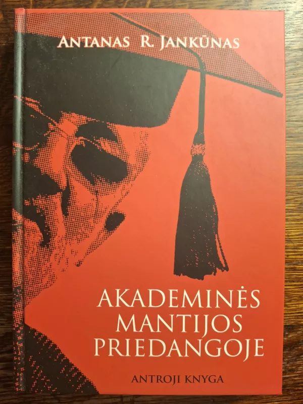 Akademinės mantijos priedangoje - Antanas Jankūnas, knyga 2