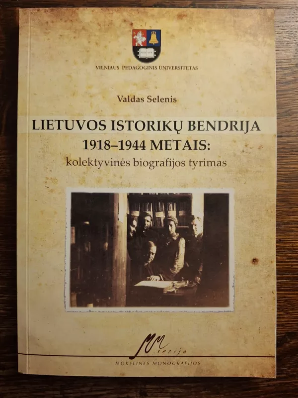 Lietuvos istorikų bendrija 1918-1944 metais: kolektyvinės biografijos tyrimas - Valdas Selenis, knyga 2