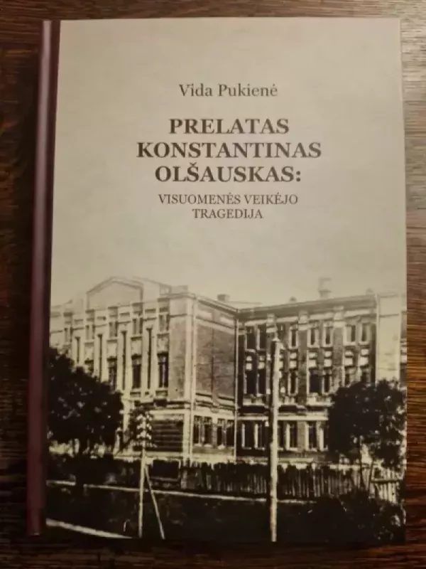 Prelatas Konstantinas Olšauskas: visuomenės veikėjo tragedija - Vida Pukienė, knyga 2