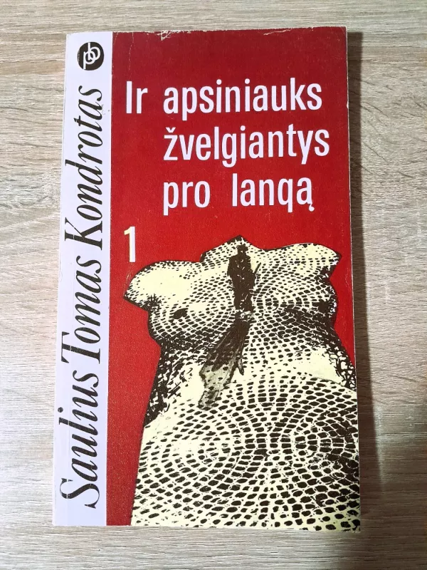 Ir apsiniauks žvelgiantys pro langą (2 knygos) - Saulius Tomas Kondrotas, knyga 3