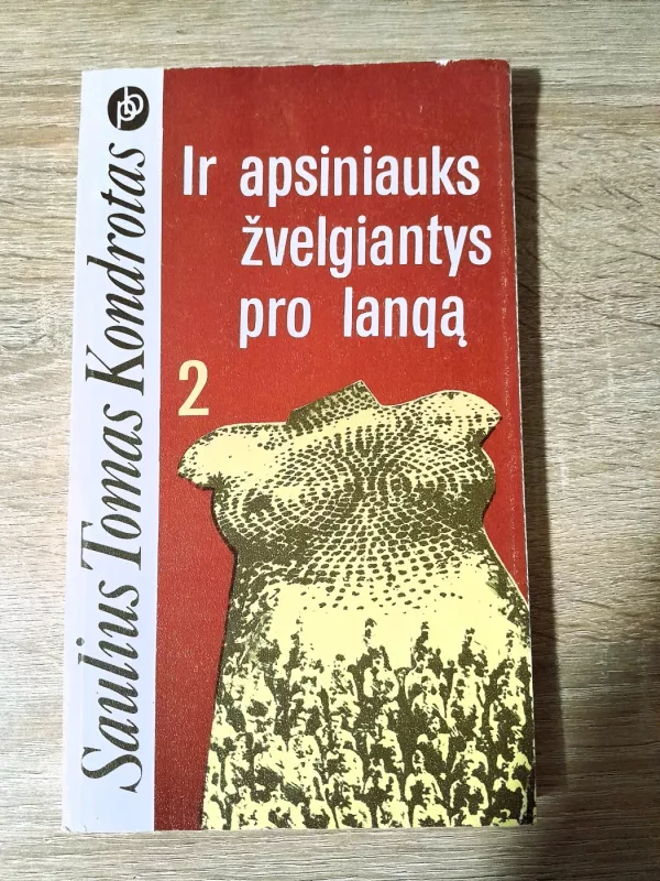 Ir apsiniauks žvelgiantys pro langą (2 knygos) - Saulius Tomas Kondrotas, knyga 4