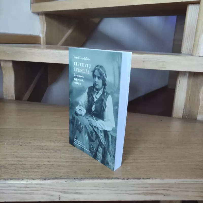 Lietuvių šventės. Tradicijos, papročiai, apeigos - Pranė Dundulienė, knyga 5
