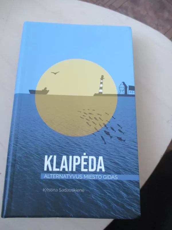 Klaipėda. Alternatyvus miesto gidas - Klaipėda. Alternatyvus miesto gidas, knyga 3