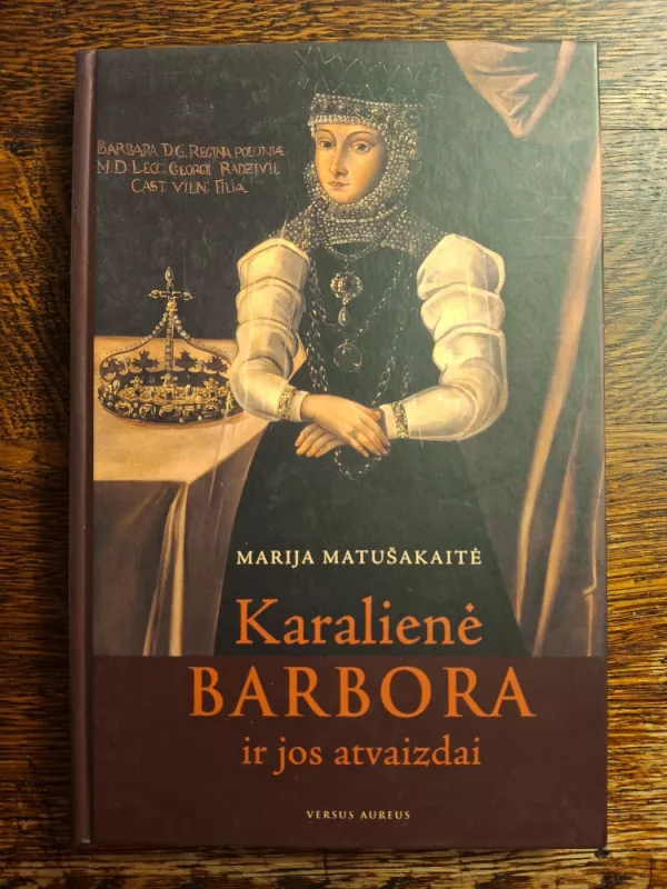 Karalienė Barbora ir jos atvaizdai - Matušakaitė, Marija, knyga 2