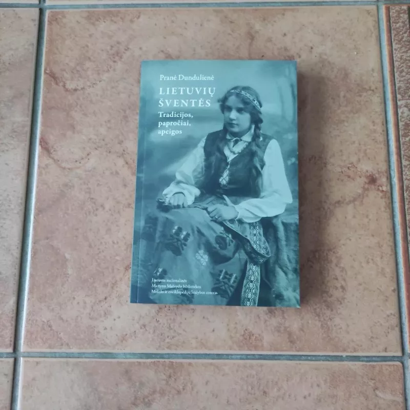 Lietuvių šventės. Tradicijos, papročiai, apeigos - Pranė Dundulienė, knyga 2