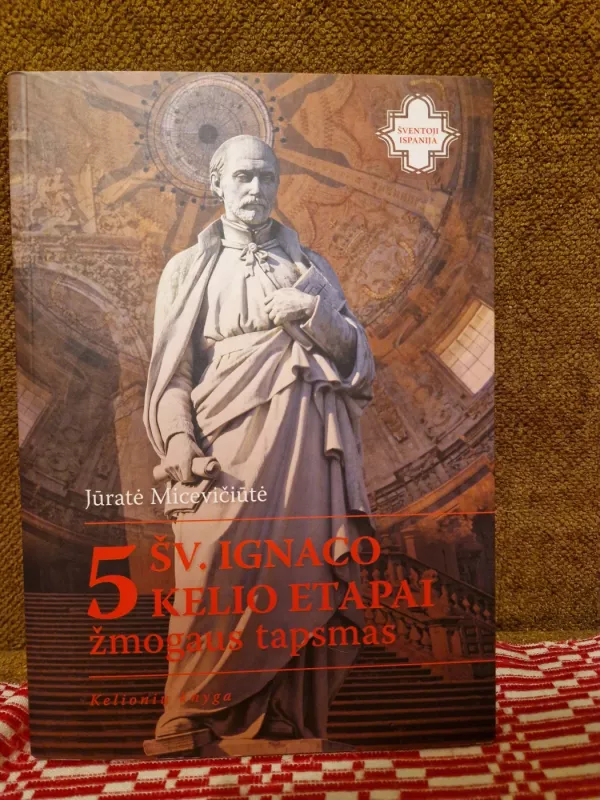 5 šv. Ignaco kelio etapai: žmogaus tapsmas. Kelionių knyga - Jūratė Micevičiūtė, knyga 2