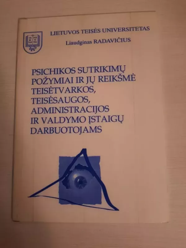 Psichikos sutrikimų požymiai ir jų reikšmė teisėtvarkos, teisėsaugos, administracijos ir valdymo įstaigų darbuotojams - Liaudginas Radavičius, knyga 2