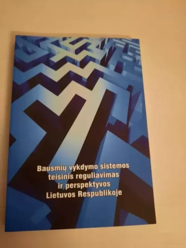 Bausmių vykdymo sistemos teisinis reguliavimas ir perspektyvos Lietuvos Respublikoje - Vyriausiasis mokslinis redaktorius Gintaras Švedas, knyga 2