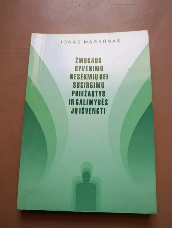 Žmogaus gyvenimo nesėkmių bei susirgimų priežastys ir galimybės jų išvengti - Jonas Markūnas, knyga 2