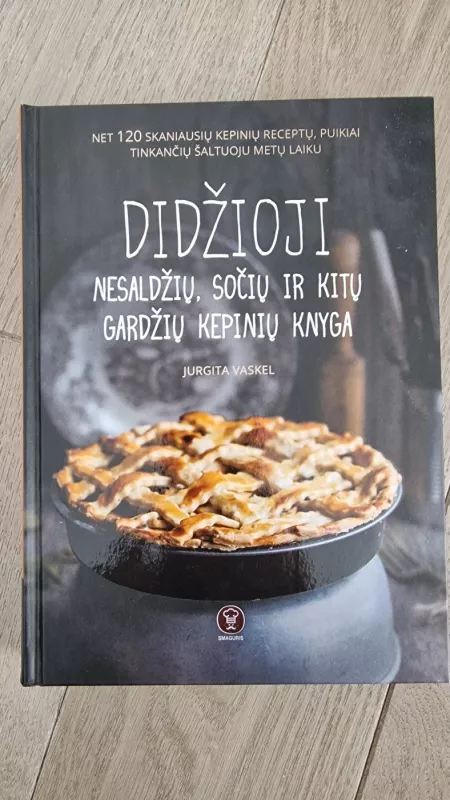 Didžioji nesaldžių, sočių ir kitų gardžių kepinių knyga - Jurgita Vaskel, knyga 2