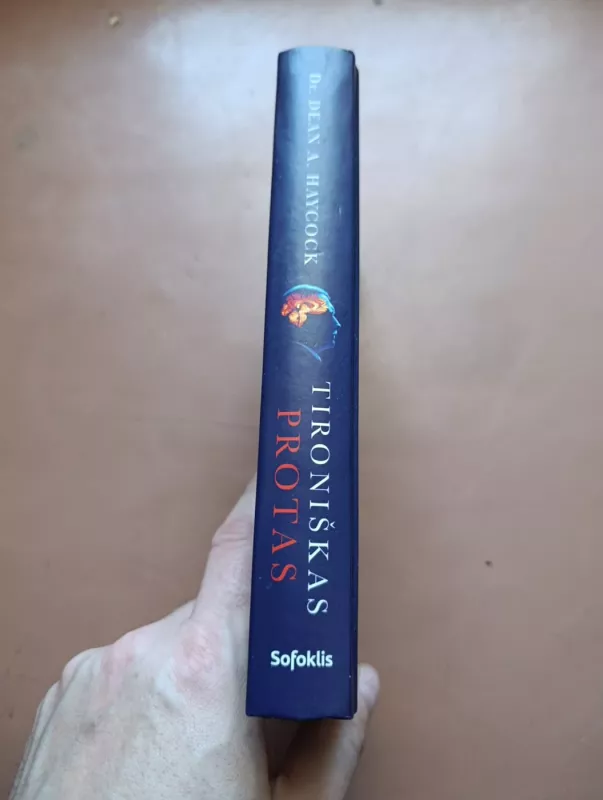 TIRONIŠKAS PROTAS: lyderių portretai, narcisizmas ir diktatoriškumas - Dr. Deam A. Haycock, knyga 3