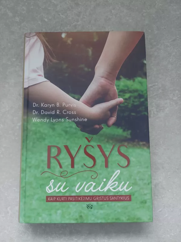 Ryšys su vaiku: Kaip kurti pasitikėjimu grįstus santykius - Karyn B. Purvis, knyga 2