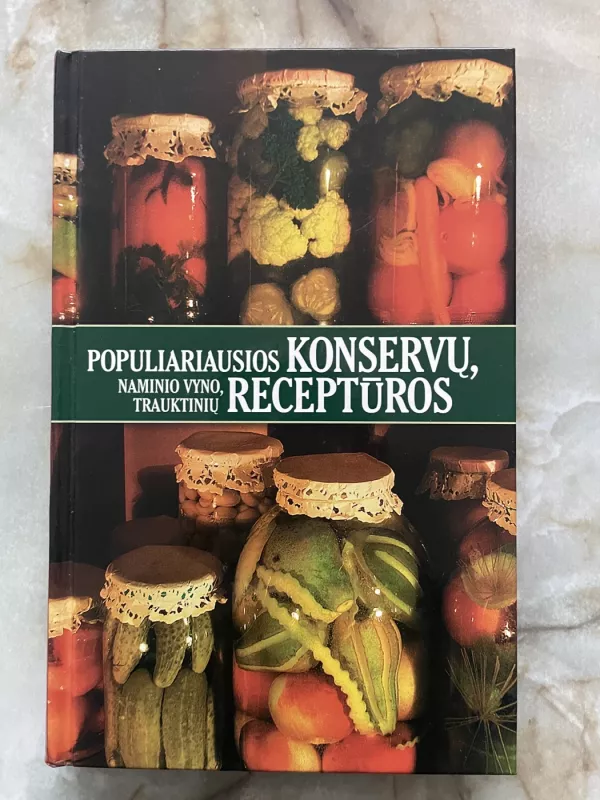 Populiariausios konservų, naminio vyno, trauktinių receptūros - Regina Radavičiūtė, knyga 2