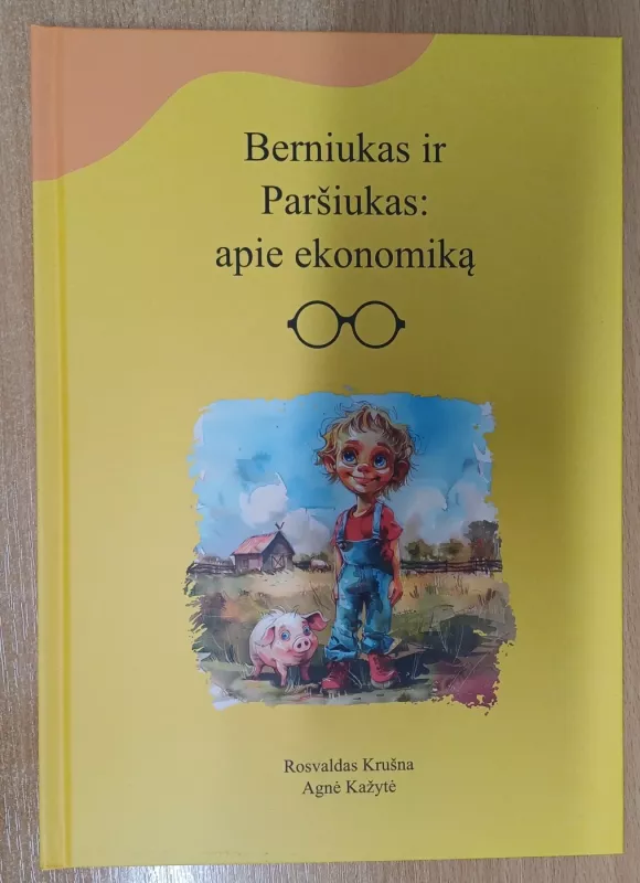 Berniukas ir Paršiukas: apie ekonomiką - Rosvaldas Krušna, Agnė Kažytė, knyga 2