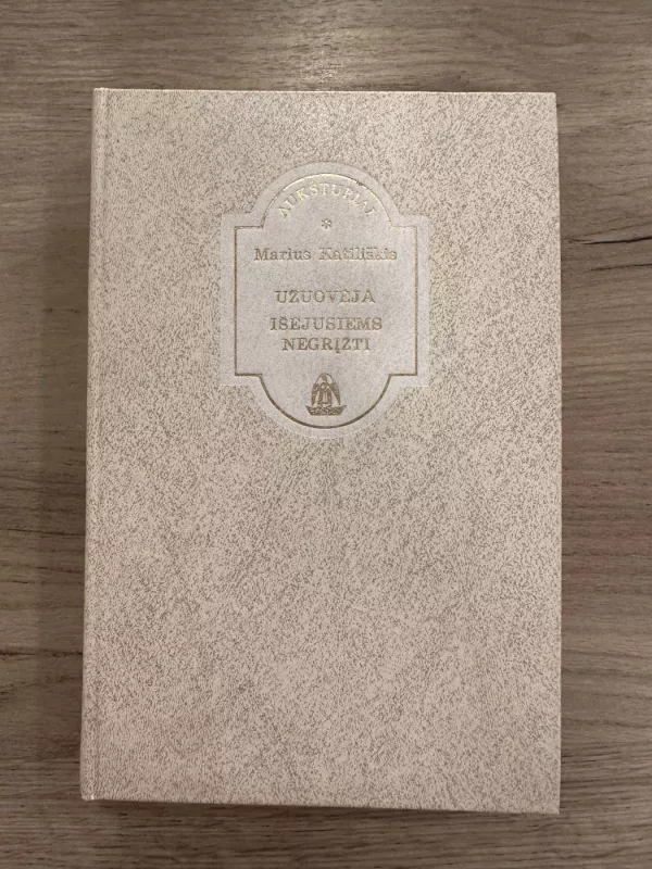 Užuovėja. Išėjusiems negrįžti - Marius Katiliškis, knyga 2