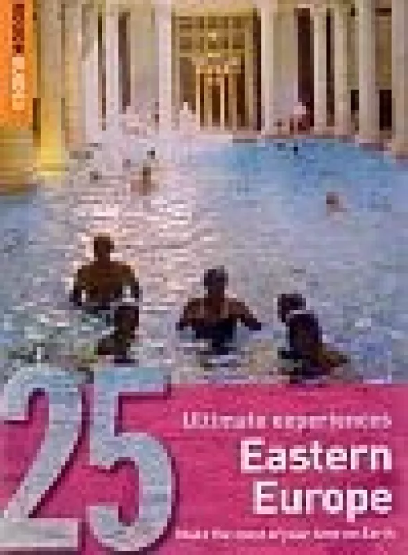 25 Ultimate Experiences: Eastern Europe: Rytų Europa - Autorių Kolektyvas, knyga