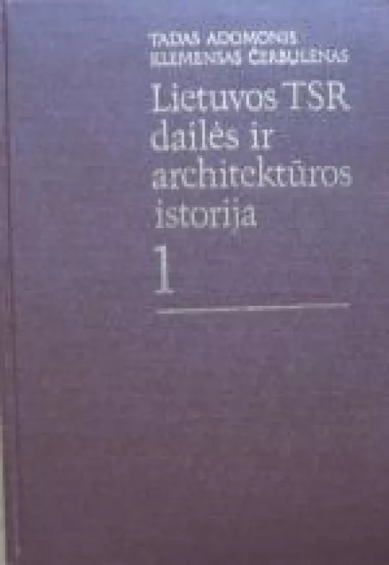 Lietuvos TSR dailės ir architektūros istorija (1 tomas) - Tadas Adomonis, Klemensas  Čerbulėnas, knyga 2
