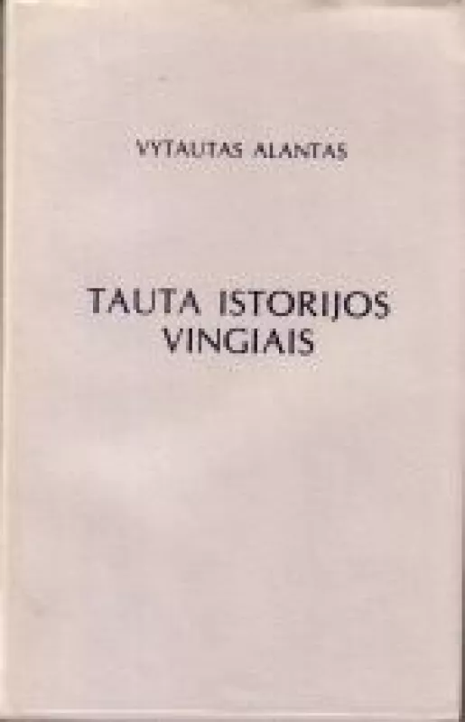 Tauta istorijos vingiais - Vytautas Alantas, knyga