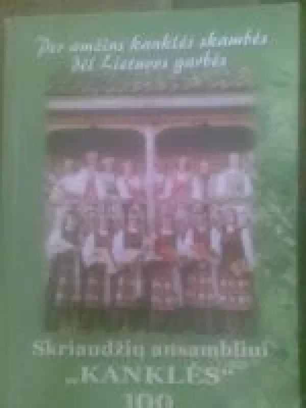 Per amžius kanklės skambės dėl Lietuvos garbės - Vytautas Alenskas, knyga