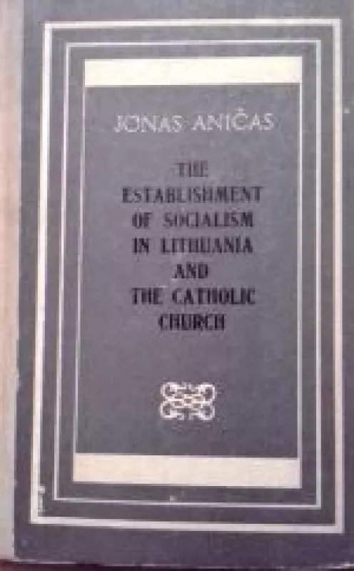 The establischment of socialism in Lithuania and the Catholic Church - Jonas Aničas, knyga