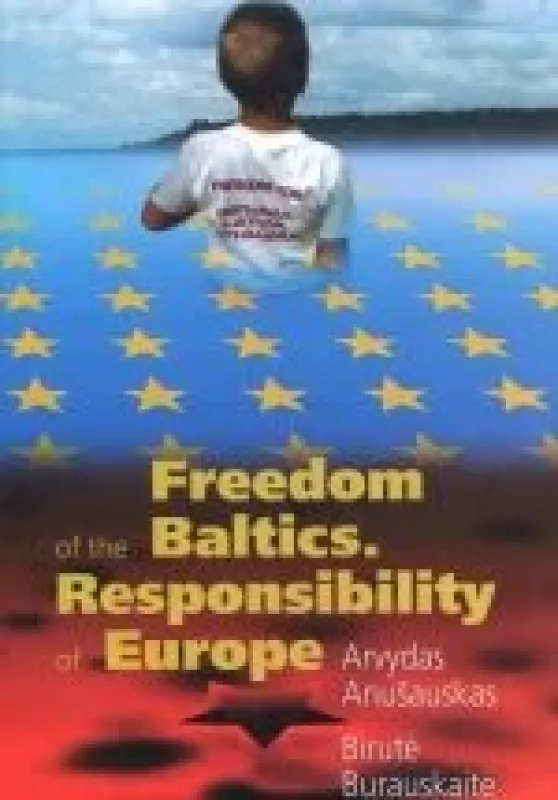 Freedom of the Baltics. Responsibility of Europe: searching the ways for liberation of the Baltic States - Arvydas Anušauskas, knyga