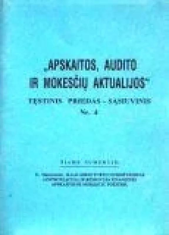 Apskaitos, audito ir mokesčių aktualijos, 1999 m., Nr. 4 - Autorių Kolektyvas, knyga