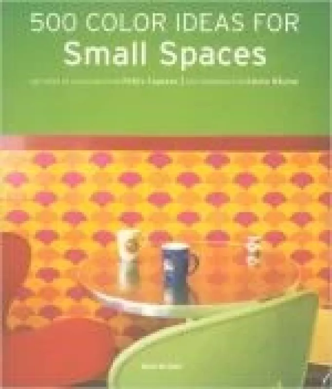 500 Colour Ideas for Small Spaces - Autorių Kolektyvas, knyga