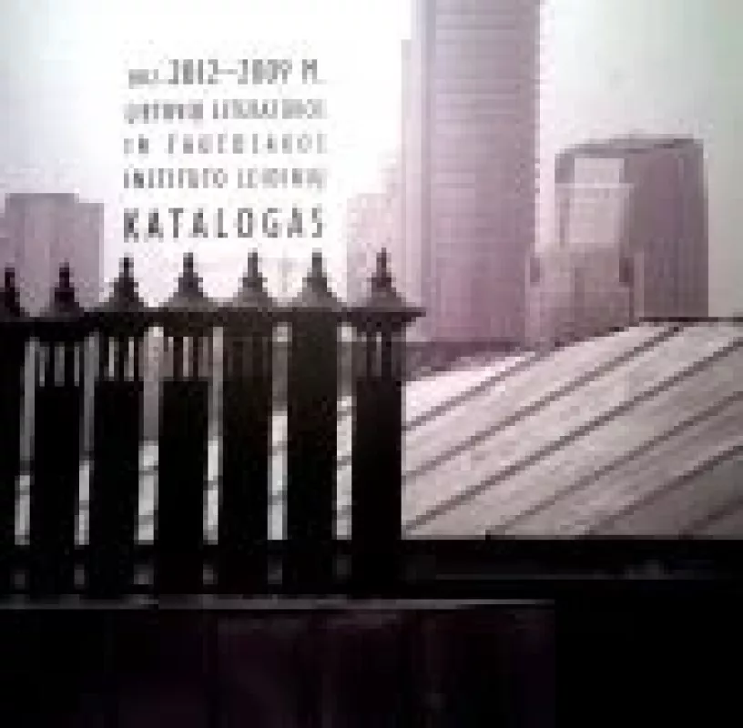 2009-2012 m. lietuvių literatūros ir tautosakos instituto leidinių katalogas - Autorių Kolektyvas, knyga