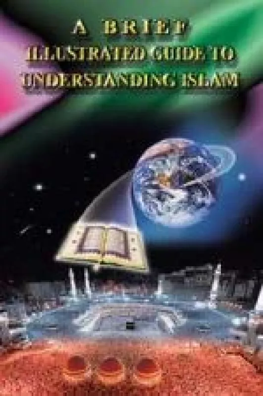 A Brief Illustrated Guide to Understanding Islam - Autorių Kolektyvas, knyga