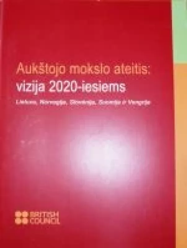 Aukštojo mokslo ateitis: vizija 2020-iesiems - Autorių Kolektyvas, knyga