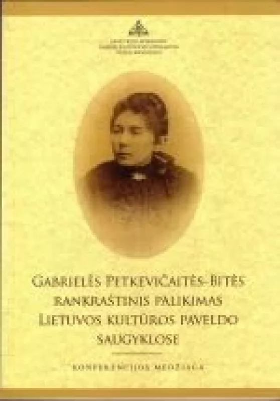 Gabrielės Petkevičaitės-Bitės rankraštinis palikimas Lietuvos kultūros paveldo saugyklose - Autorių Kolektyvas, knyga