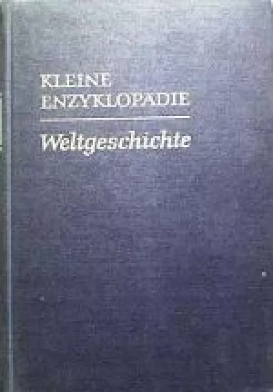 Kleine Enzyklopadie. Weltgeschichte - Autorių Kolektyvas, knyga