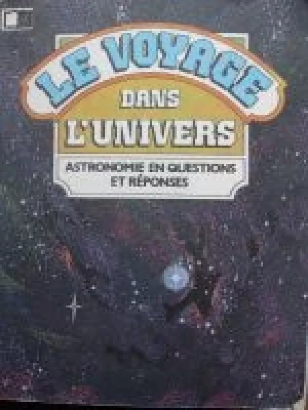 Le voyage dans l’Universe. Astronomie en questionset reponses - Autorių Kolektyvas, knyga
