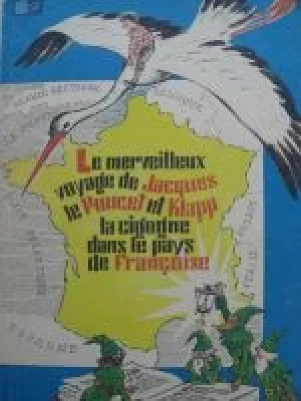 Les merveilleux voyage de Jacques le Poucet et Klapp la cigogne dans le pays de Francoise - Autorių Kolektyvas, knyga