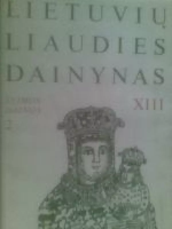 Lietuvių liaudies dainynas Šeimos dainos XIII 2 - Autorių Kolektyvas, knyga