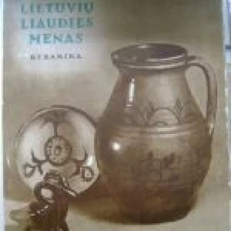 Lietuvių Liaudies Menas „KERAMIKA“ - Autorių Kolektyvas, knyga