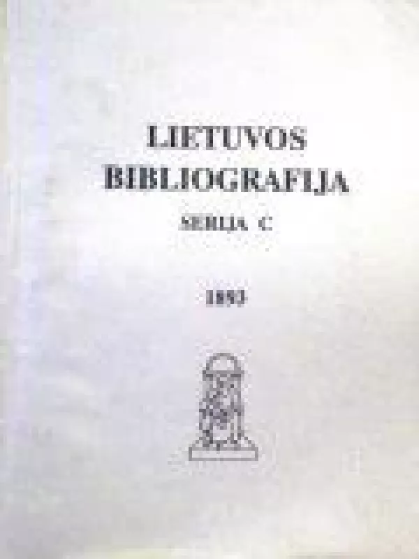 Lietuvos bibliografija. Serija C. Lietuviškų periodinių leidinių publikacijos 1893 - Autorių Kolektyvas, knyga