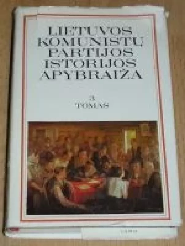 Lietuvos komunistų partijos istorijos apybraiža (3 tomas) - Autorių Kolektyvas, knyga