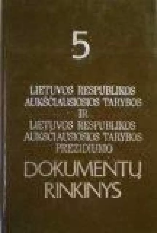 Lietuvos Respublikos Aukščiausios Tarybos ir Aukščiausiosios Tarybos prezidiumo dokumentų rinkinys 5 - Autorių Kolektyvas, knyga