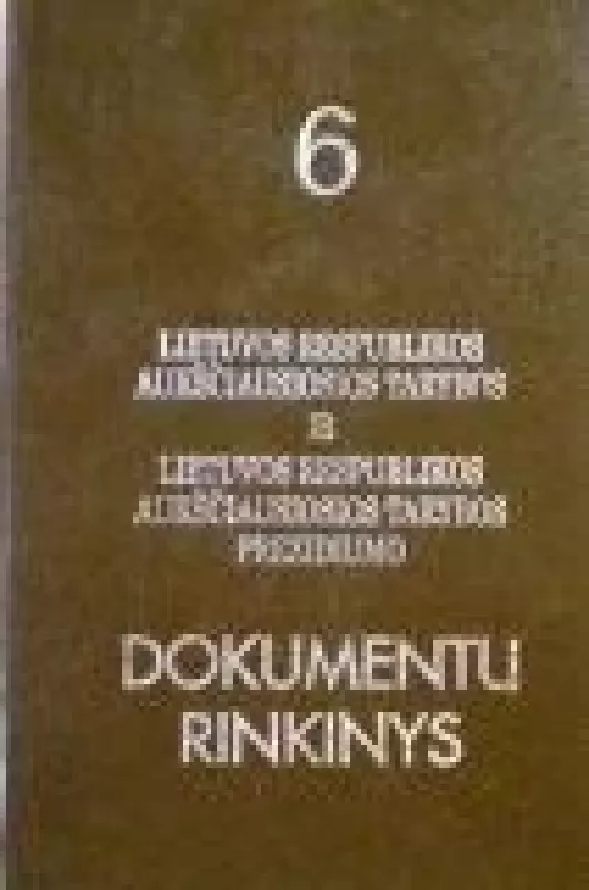 Lietuvos Respublikos Aukščiausios Tarybos ir Aukščiausiosios Tarybos prezidiumo dokumentų rinkinys 6 - Autorių Kolektyvas, knyga